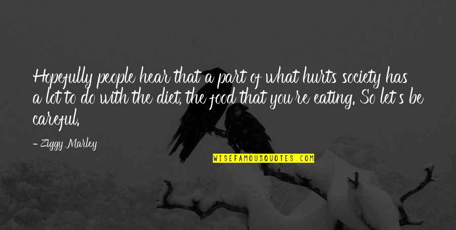 What Hurts You Quotes By Ziggy Marley: Hopefully people hear that a part of what