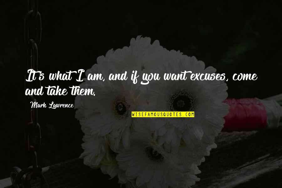 What I Am Quotes By Mark Lawrence: It's what I am, and if you want