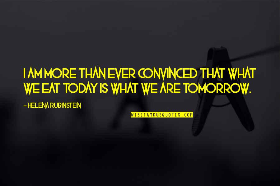 What I Am Today Quotes By Helena Rubinstein: I am more than ever convinced that what What I Am Today Quotes By Helena Rubinstein: I am more than ever convinced that what