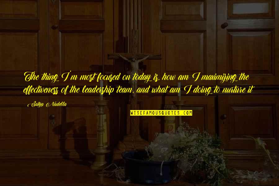 What I Am Today Quotes By Satya Nadella: The thing I'm most focused on today is,