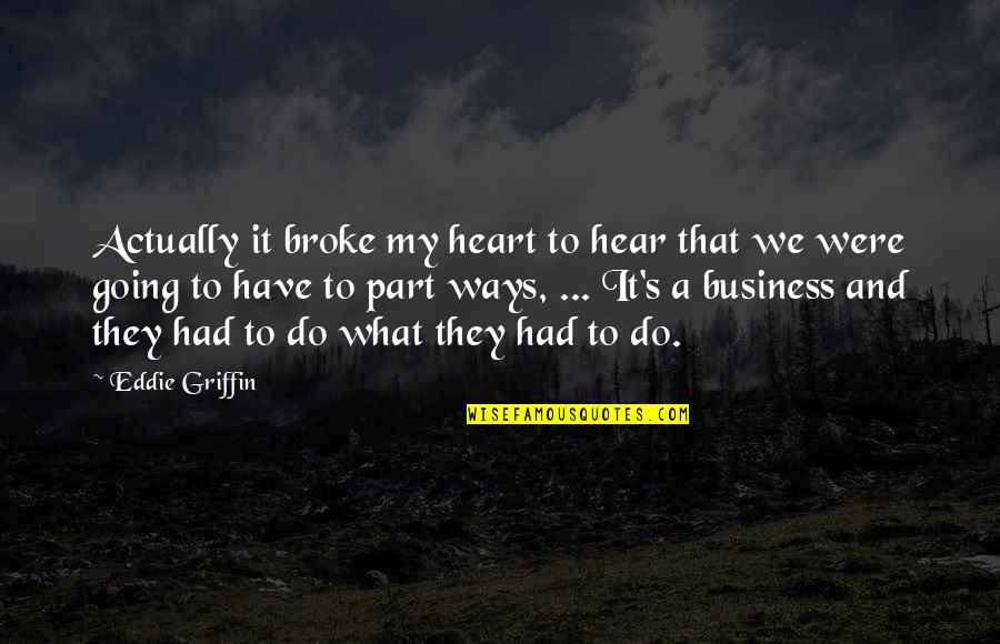 What I Do Is None Of Your Business Quotes By Eddie Griffin: Actually it broke my heart to hear that