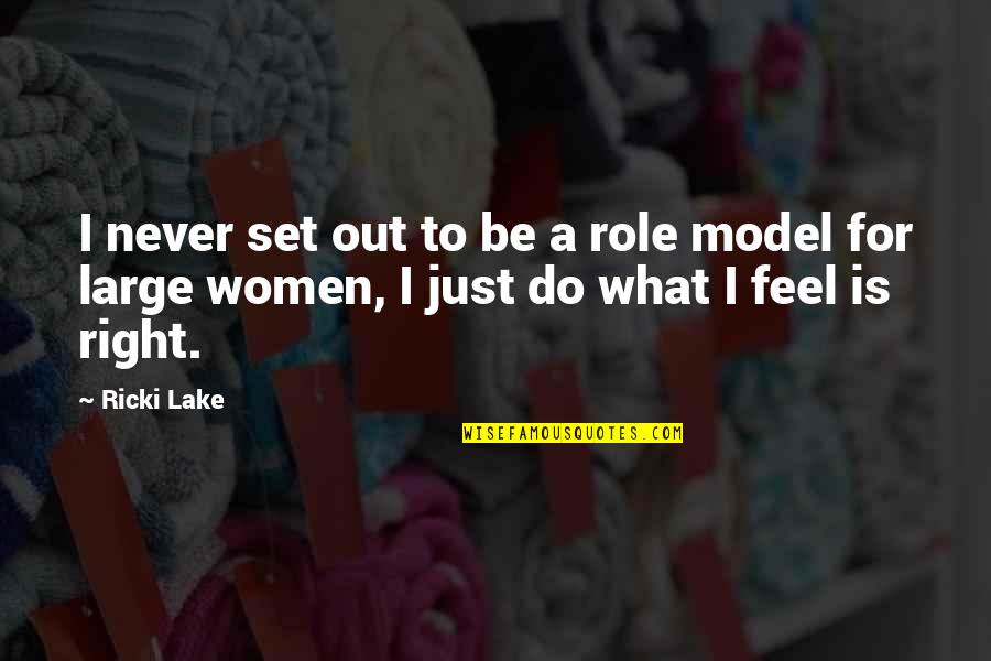 What I Feel Right Now Quotes By Ricki Lake: I never set out to be a role
