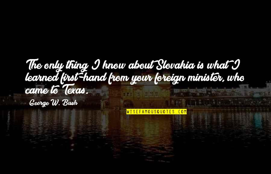 What I Learned Quotes By George W. Bush: The only thing I know about Slovakia is What I Learned Quotes By George W. Bush: The only thing I know about Slovakia is