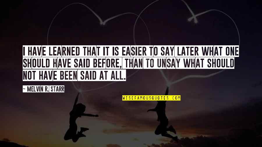 What I Learned Quotes By Melvin R. Starr: I have learned that it is easier to What I Learned Quotes By Melvin R. Starr: I have learned that it is easier to