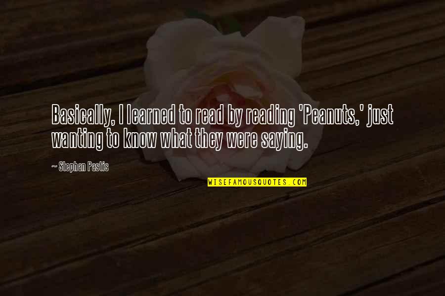 What I Learned Quotes By Stephan Pastis: Basically, I learned to read by reading 'Peanuts,' What I Learned Quotes By Stephan Pastis: Basically, I learned to read by reading 'Peanuts,'