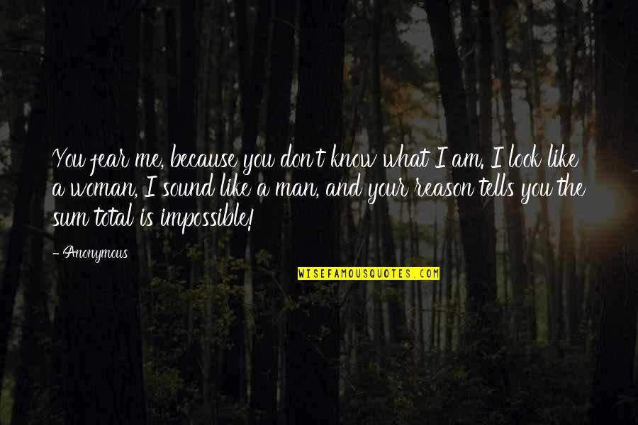 What I Look For In A Man Quotes By Anonymous: You fear me, because you don't know what What I Look For In A Man Quotes By Anonymous: You fear me, because you don't know what