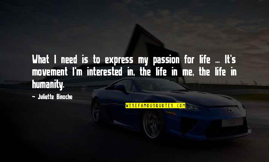 What I Need In Life Quotes By Juliette Binoche: What I need is to express my passion