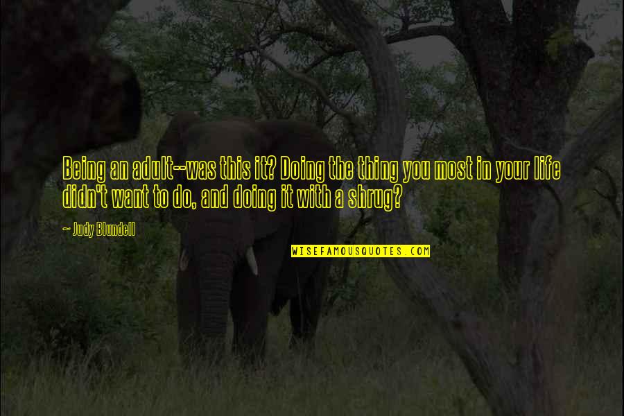 What I Saw And How I Lied Quotes By Judy Blundell: Being an adult--was this it? Doing the thing What I Saw And How I Lied Quotes By Judy Blundell: Being an adult--was this it? Doing the thing