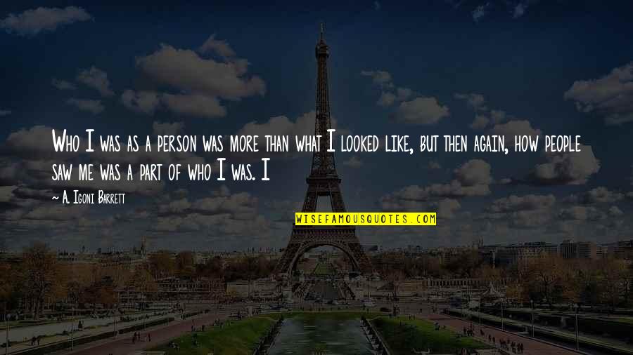 What I Saw In You Quotes By A. Igoni Barrett: Who I was as a person was more