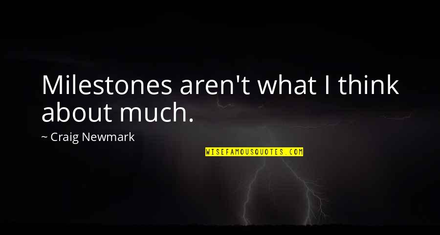 What I Think Quotes By Craig Newmark: Milestones aren't what I think about much.