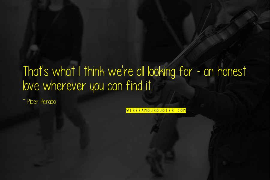 What I Think Quotes By Piper Perabo: That's what I think we're all looking for