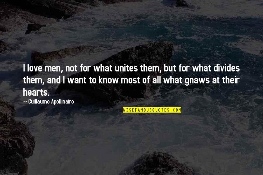 What I Want Love Quotes By Guillaume Apollinaire: I love men, not for what unites them,