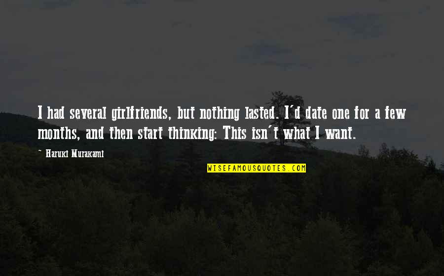 What I Want Love Quotes By Haruki Murakami: I had several girlfriends, but nothing lasted. I'd