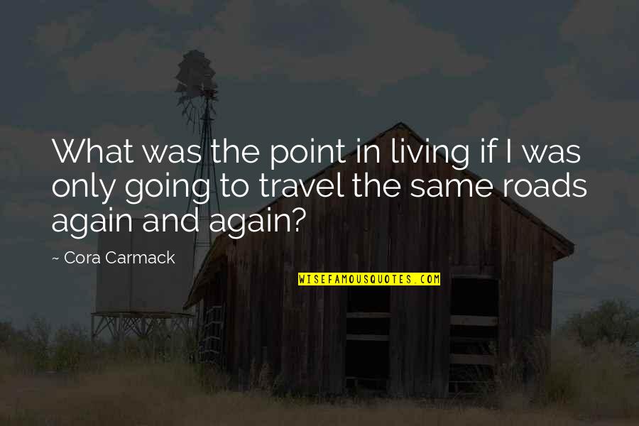 What If And If Only Quotes By Cora Carmack: What was the point in living if I