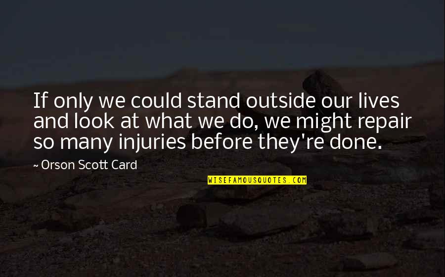 What If And If Only Quotes By Orson Scott Card: If only we could stand outside our lives