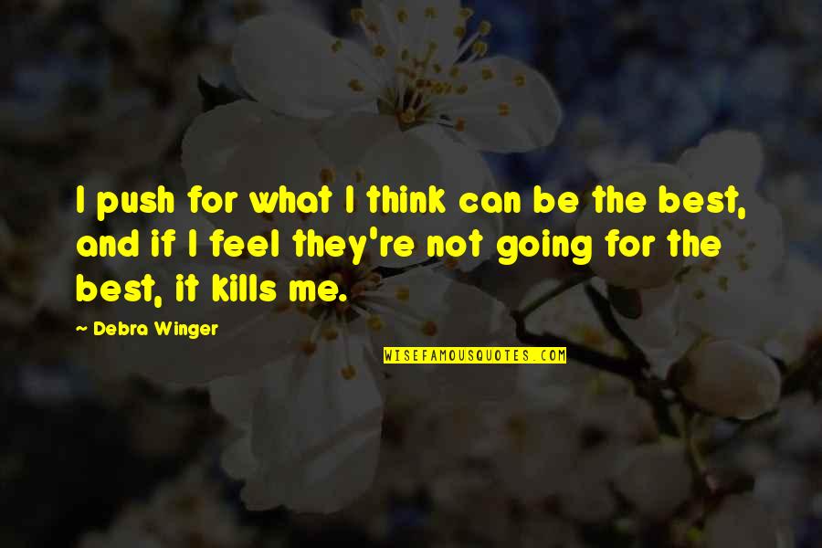 What If Best Quotes By Debra Winger: I push for what I think can be