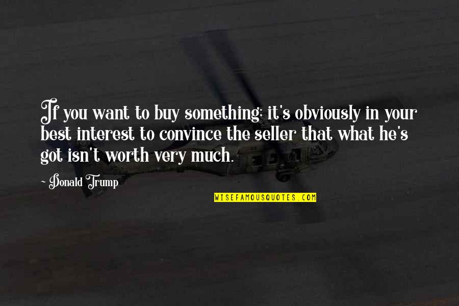 What If Best Quotes By Donald Trump: If you want to buy something; it's obviously