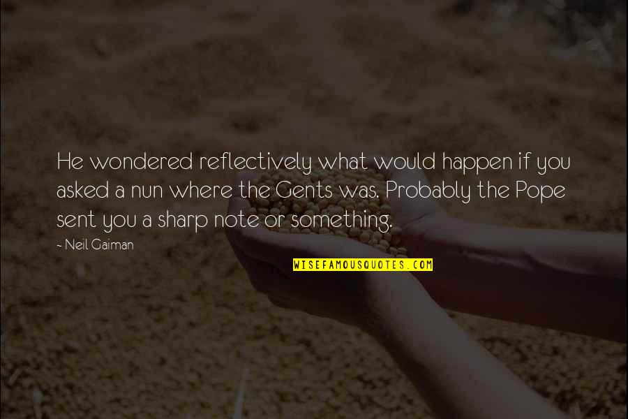 What If He Quotes By Neil Gaiman: He wondered reflectively what would happen if you
