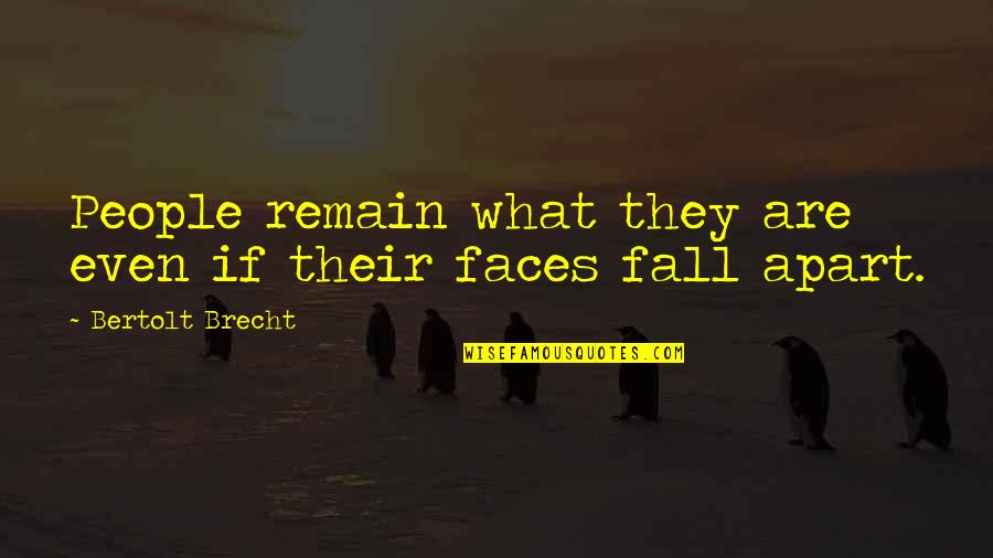 What If I Fall Quotes By Bertolt Brecht: People remain what they are even if their