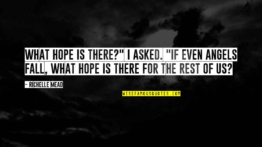 What If I Fall Quotes By Richelle Mead: What hope is there?" I asked. "If even