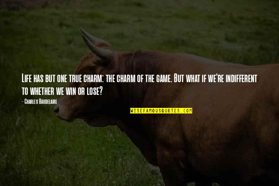 What If I Lose You Quotes By Charles Baudelaire: Life has but one true charm: the charm