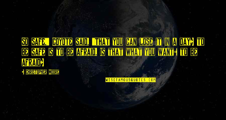 What If I Lose You Quotes By Christopher Moore: So safe," Coyote said, "that you can lose