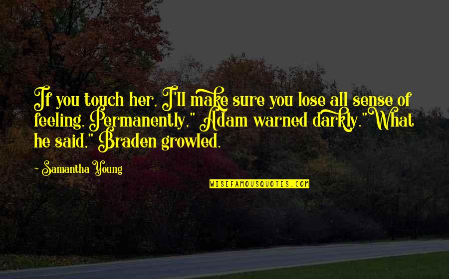 What If I Lose You Quotes By Samantha Young: If you touch her, I'll make sure you