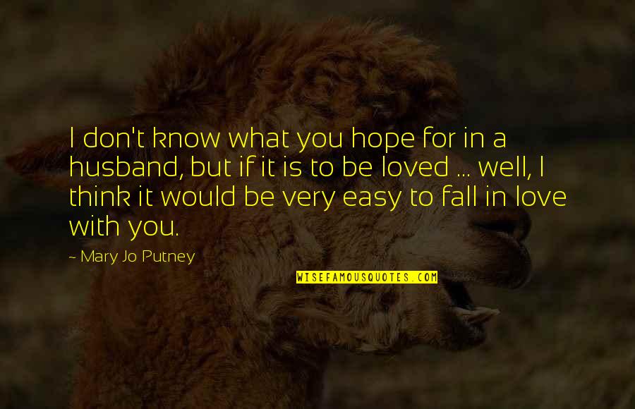 What If I Love You Quotes By Mary Jo Putney: I don't know what you hope for in What If I Love You Quotes By Mary Jo Putney: I don't know what you hope for in