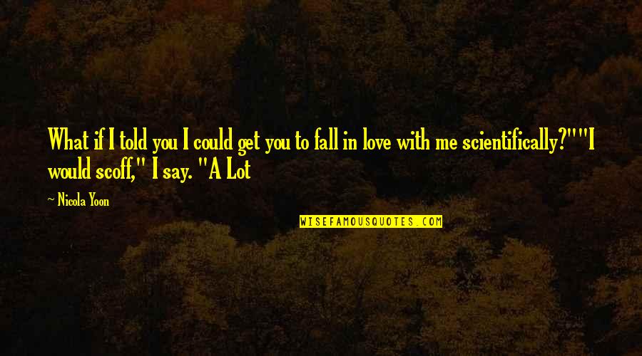 What If I Love You Quotes By Nicola Yoon: What if I told you I could get What If I Love You Quotes By Nicola Yoon: What if I told you I could get