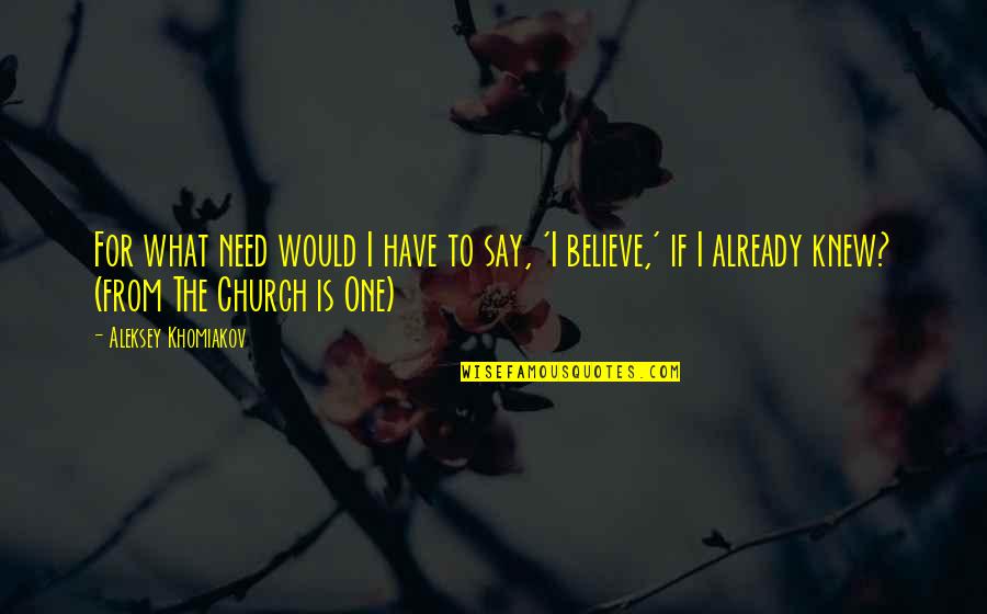 What If I Quotes By Aleksey Khomiakov: For what need would I have to say, What If I Quotes By Aleksey Khomiakov: For what need would I have to say,