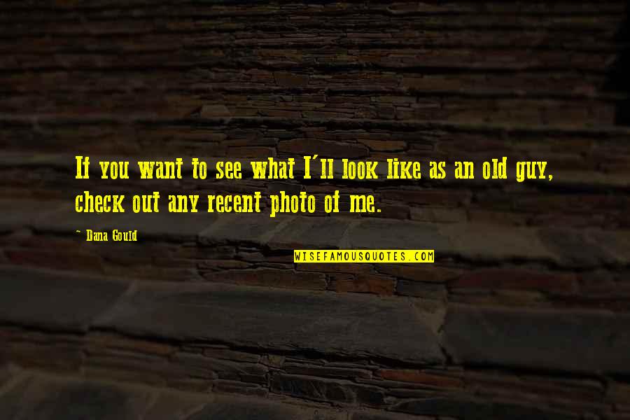 What If I Quotes By Dana Gould: If you want to see what I'll look What If I Quotes By Dana Gould: If you want to see what I'll look