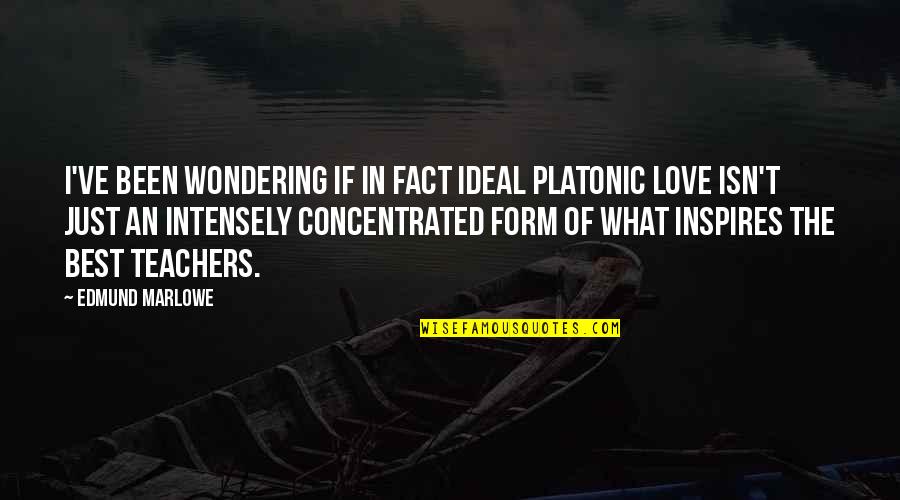 What If I Quotes By Edmund Marlowe: I've been wondering if in fact ideal platonic What If I Quotes By Edmund Marlowe: I've been wondering if in fact ideal platonic