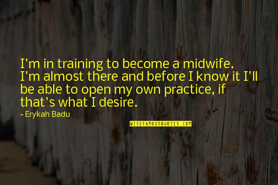 What If I Quotes By Erykah Badu: I'm in training to become a midwife. I'm What If I Quotes By Erykah Badu: I'm in training to become a midwife. I'm