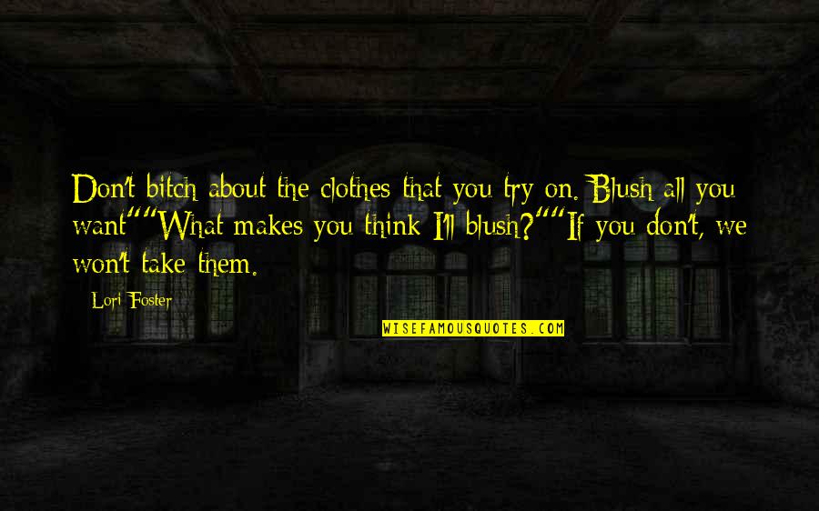 What If I Quotes By Lori Foster: Don't bitch about the clothes that you try What If I Quotes By Lori Foster: Don't bitch about the clothes that you try