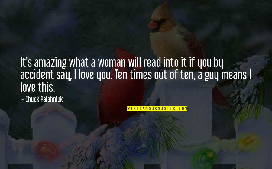 What If I Say I Love You Quotes By Chuck Palahniuk: It's amazing what a woman will read into What If I Say I Love You Quotes By Chuck Palahniuk: It's amazing what a woman will read into