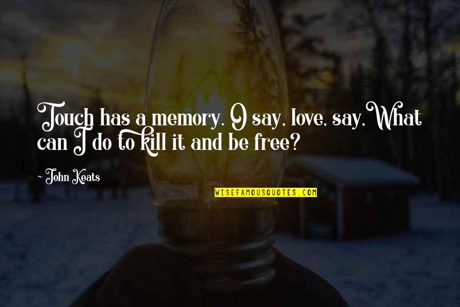 What If I Say I Love You Quotes By John Keats: Touch has a memory. O say, love, say,What