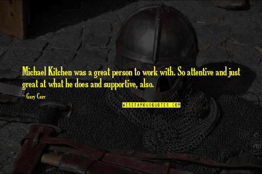What If It Does Work Out Quotes By Gary Carr: Michael Kitchen was a great person to work What If It Does Work Out Quotes By Gary Carr: Michael Kitchen was a great person to work