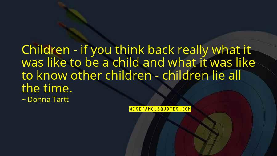 What If It Was You Quotes By Donna Tartt: Children - if you think back really what