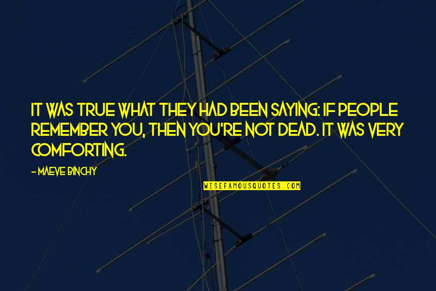 What If It Was You Quotes By Maeve Binchy: It was true what they had been saying: