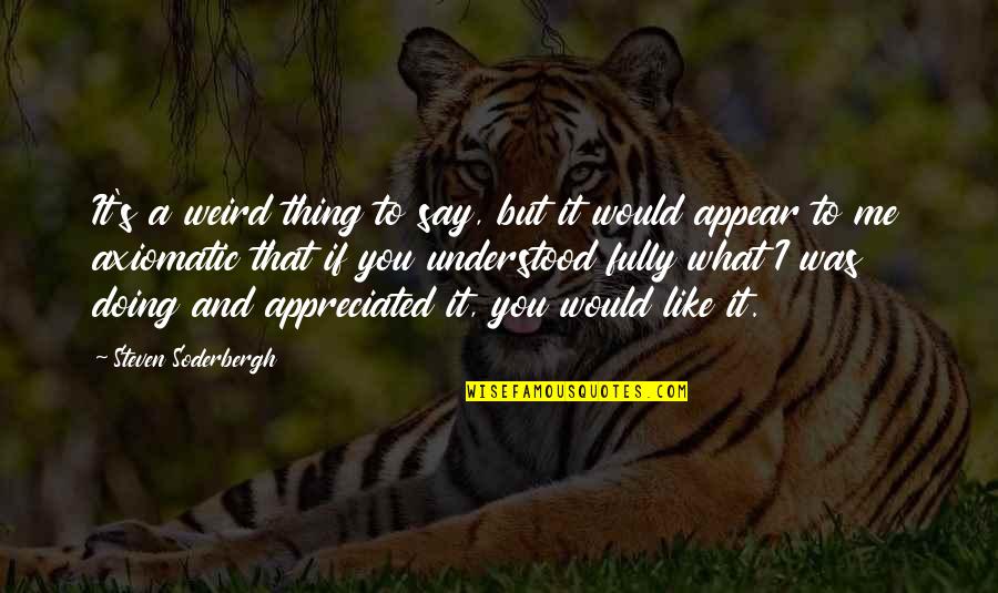 What If It Was You Quotes By Steven Soderbergh: It's a weird thing to say, but it