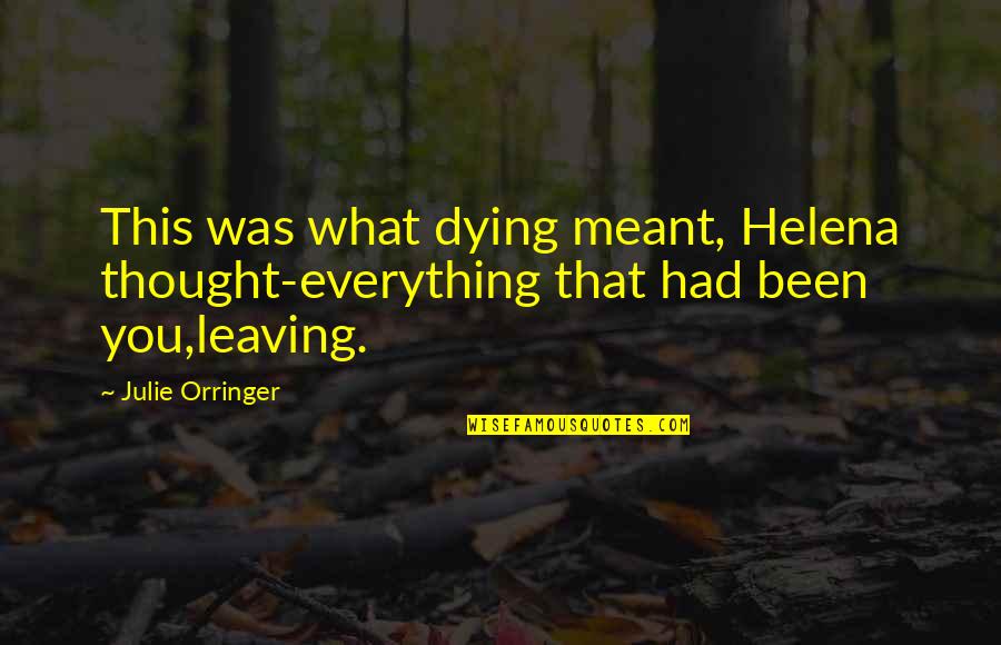 What If It's Meant To Be Quotes By Julie Orringer: This was what dying meant, Helena thought-everything that