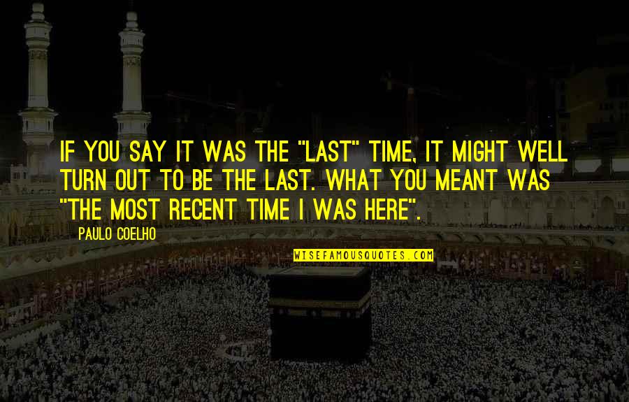 What If It's Meant To Be Quotes By Paulo Coelho: If you say it was the "last" time,