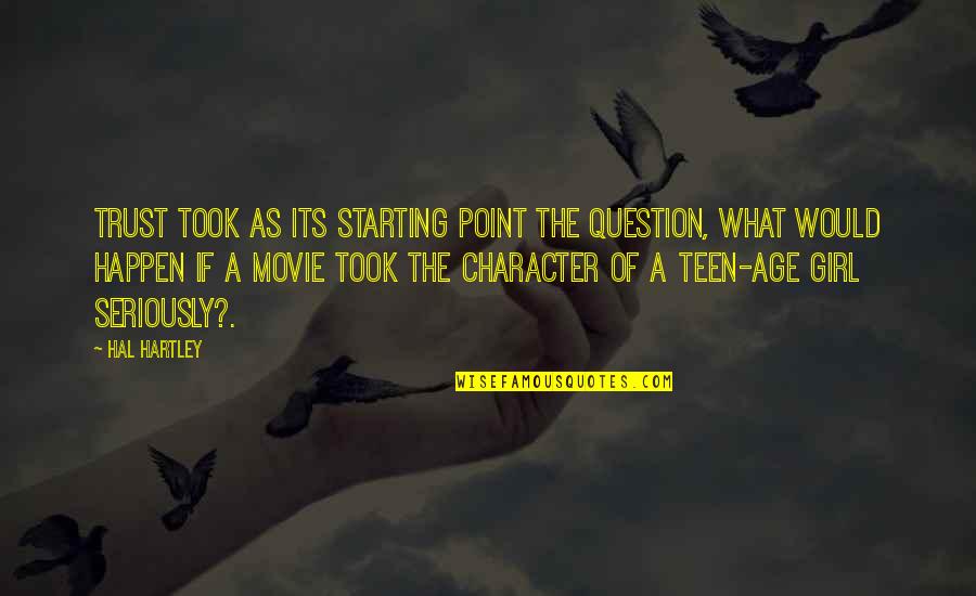 What If Movie Quotes By Hal Hartley: TRUST took as its starting point the question,