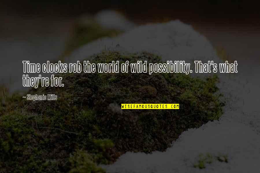 What If Possibility Quotes By Stephanie Mills: Time clocks rob the world of wild possibility.
