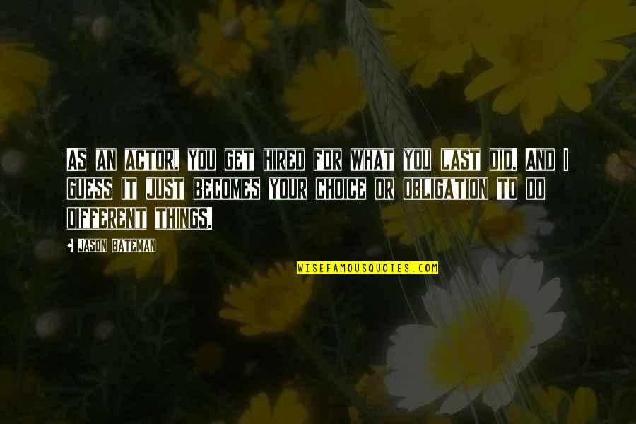 What If Things Were Different Quotes By Jason Bateman: As an actor, you get hired for what