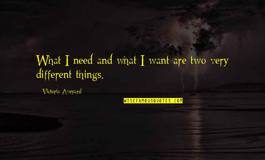What If Things Were Different Quotes By Victoria Aveyard: What I need and what I want are