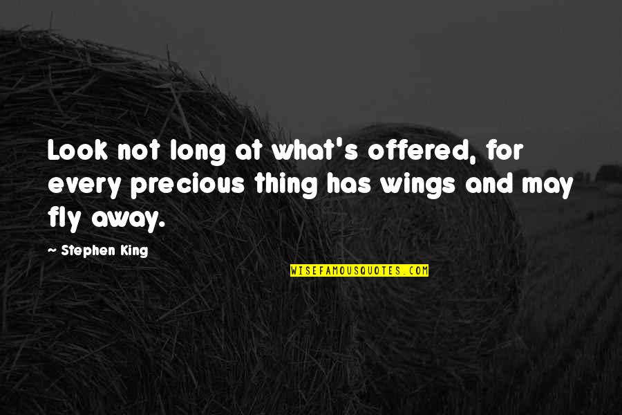 What If You Fly Quotes By Stephen King: Look not long at what's offered, for every