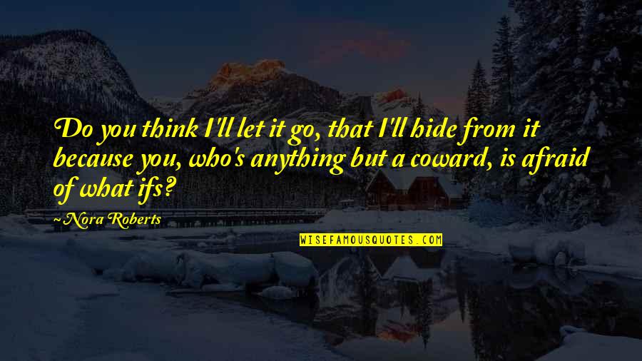 What Ifs In Love Quotes By Nora Roberts: Do you think I'll let it go, that