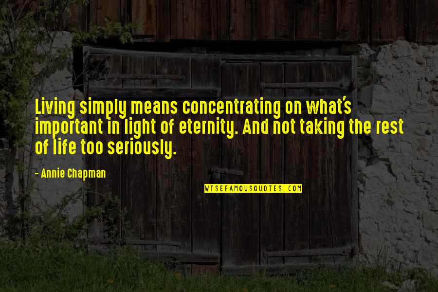 What Important In Life Quotes By Annie Chapman: Living simply means concentrating on what's important in What Important In Life Quotes By Annie Chapman: Living simply means concentrating on what's important in