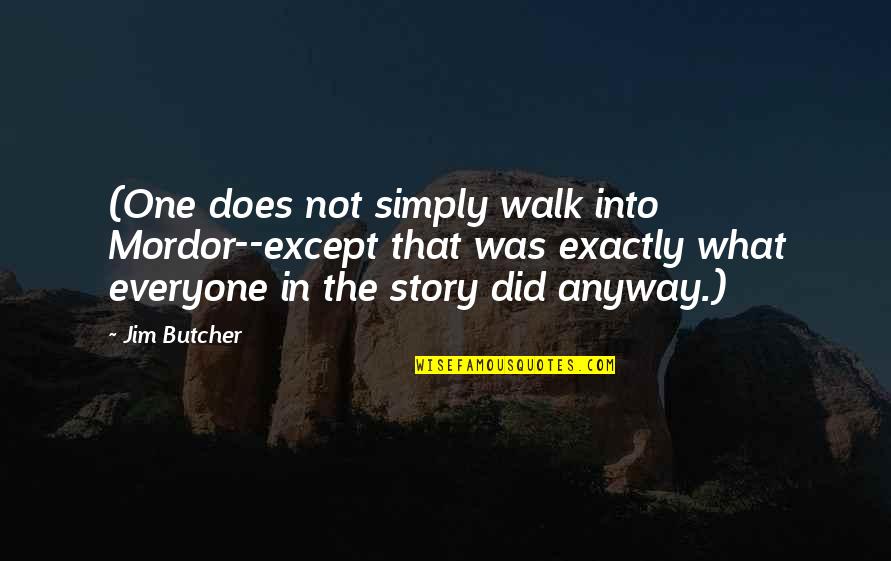 What In The Funny Quotes By Jim Butcher: (One does not simply walk into Mordor--except that What In The Funny Quotes By Jim Butcher: (One does not simply walk into Mordor--except that